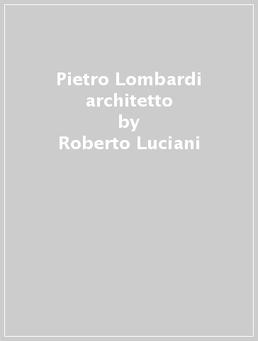 Pietro Lombardi architetto - Roberto Luciani