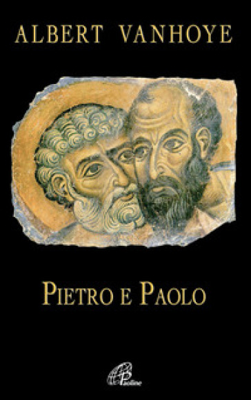 Pietro e Paolo. Esercizi spirituali biblici - Albert Vanhoye