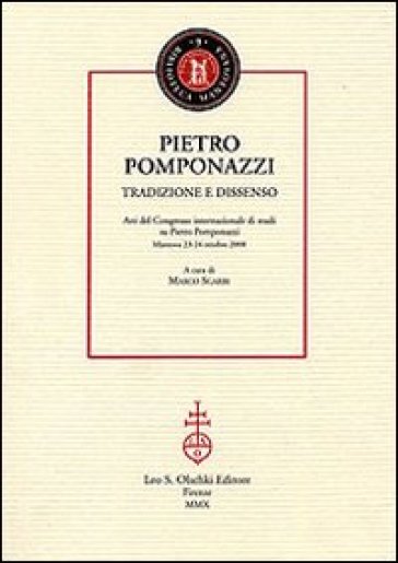 Pietro Pomponazzi. Tradizione e dissenso. Atti del Congresso internazionale di studi su Pietro Pomponazzi (Mantova, 23-24 ottobre 2008)