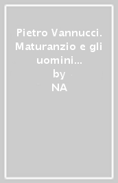 Pietro Vannucci. Maturanzio e gli uomini famosi nella Perugia dei Baglioni