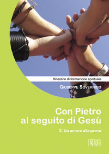 Con Pietro al seguito di Gesù. Itinerario di formazione spirituale per i giovani. 2: Un amore alla prova - Giuseppe Sovernigo