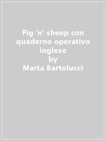 Pig 'n' sheep con quaderno operativo inglese - Marta Bartolucci