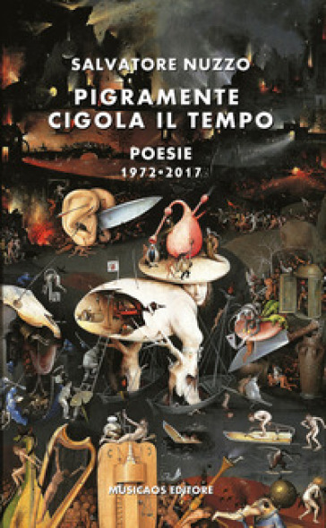 Pigramente cigola il tempo. Poesie 1972-2017 - Salvatore Nuzzo