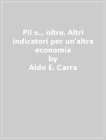 Pil e... oltre. Altri indicatori per un'altra economia - Aldo E. Carra