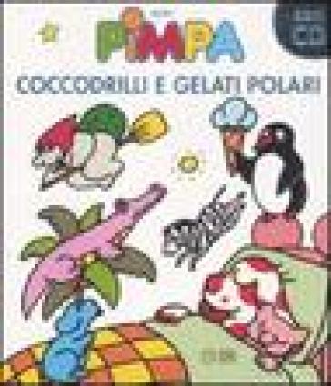 Pimpa. Coccodrilli e gelati polari. Con CD Audio - Francesco Tullio Altan