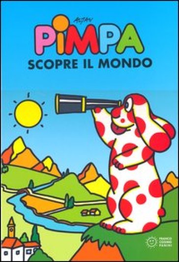 Pimpa scopre il mondo. Ediz. illustrata - Francesco Tullio Altan