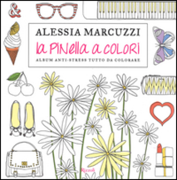 La Pinella a colori. Album anti-stress tutto da colorare - Alessia Marcuzzi