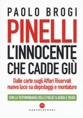 Pinelli. L innocente che cadde giù. Dalle carte sugli Affari Riservati nuova luce su depistaggi e montature