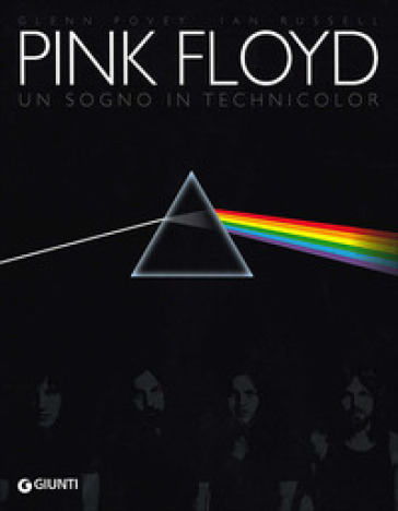 Pink Floyd. Un sogno in technicolor - Glenn Povey - Ian Russell