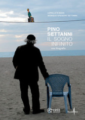 Pino Settanni. Il sogno infinito. Una biografia