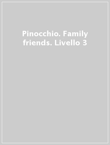 Pinocchio. Family & friends. Livello 3
