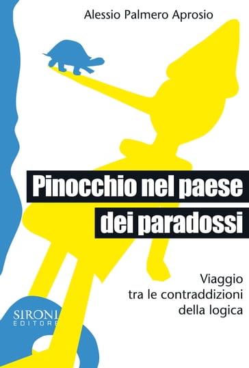 Pinocchio nel paese dei paradossi. Viaggio tra le contraddizioni della logica - Alessio Palmero Aprosio