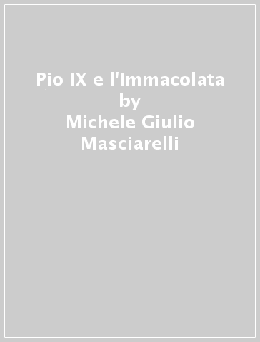 Pio IX e l'Immacolata - Michele Giulio Masciarelli