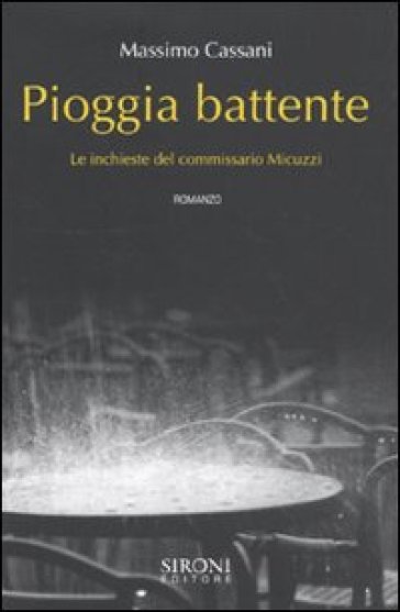 Pioggia battente. Le inchieste del commissario Micuzzi - Massimo Cassani