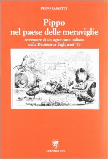 Pippo nel paese delle meraviglie. Avventure di un agronomo italiano nella Danimarca degli anni '50 - Filippo Sassetti - Pippo Sassetti