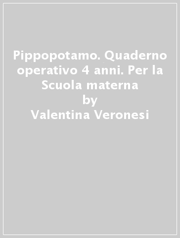 Pippopotamo. Quaderno operativo 4 anni. Per la Scuola materna - Valentina Veronesi