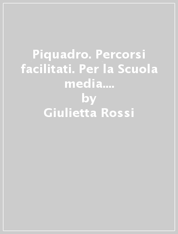 Piquadro. Percorsi facilitati. Per la Scuola media. Con e-book. Con espansione online. 2. - Giulietta Rossi