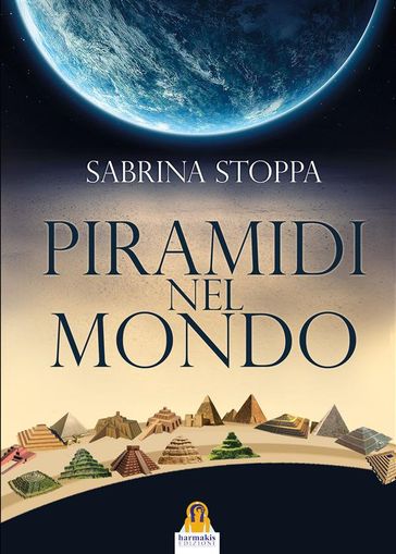 Piramidi nel Mondo - Sabrina Stoppa