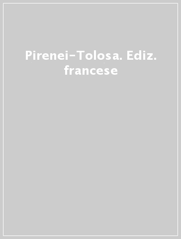 Pirenei-Tolosa. Ediz. francese