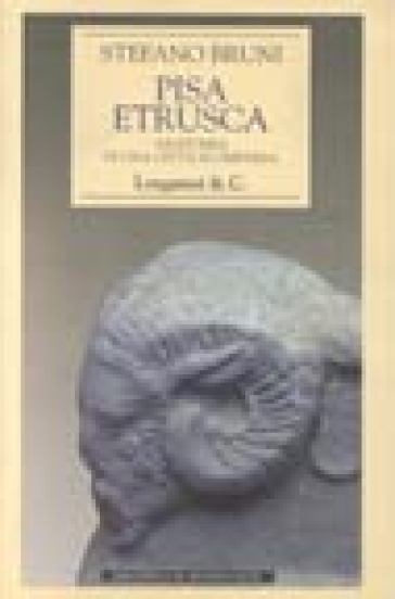 Pisa etrusca. Anatomia di una città scomparsa - Stefano Bruni