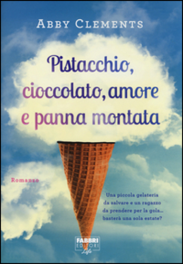 Pistacchio, cioccolato, amore e panna montata - Abby Clements