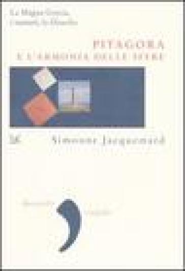 Pitagora e l'armonia delle sfere. La Magna Grecia, i numeri e la filosofia - Simonne Jacquemard