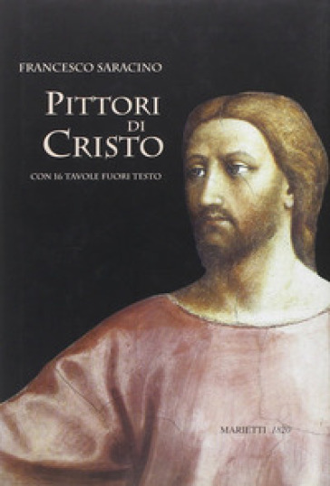 Pittori di Cristo. Studi di cristologia figurativa - Francesco Saracino