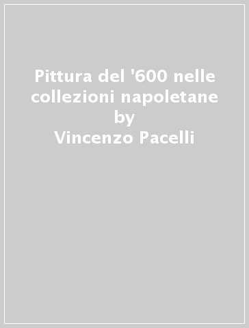 Pittura del '600 nelle collezioni napoletane - Vincenzo Pacelli
