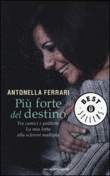 Più forte del destino. Tra camici e paillette. La mia lotta alla sclerosi multipla - Antonella Ferrari