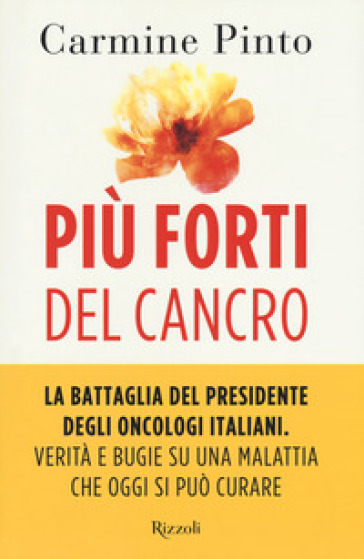 Più forti del cancro - Carmine Pinto