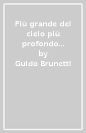 Più grande del cielo più profondo del mare