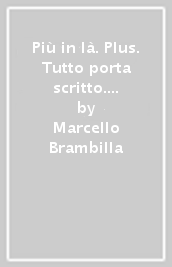 Più in là. Plus. Tutto porta scritto. Per la Scuola media. Con e-book. Con espansione online. Vol. 3