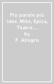 Più parole più idee. Mito, Epica, Teatro. Per la Scuola media. Con e-book. Con espansione online