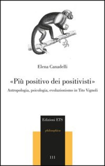 «Più positivo dei positivisti». Antropologia, psicologia, evoluzionismo in Tito Vignoli - Elena Canadelli