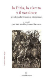 La Pizia, la civetta e il cavaliere. Investigando Sciascia e Durrenmatt