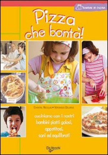 Pizza che bontà! - Chantal Nicolas - Véronique Delarue