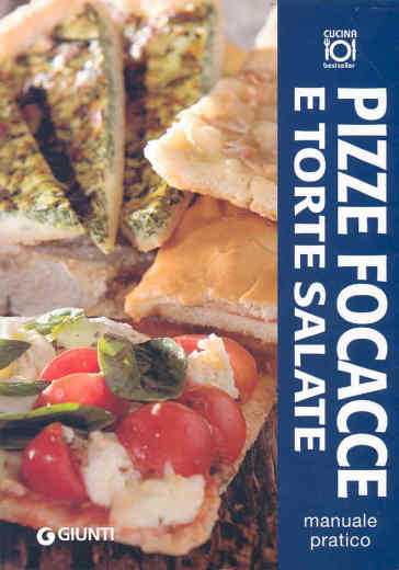 Pizze, focacce e torte salate. Manuale pratico. Ediz. illustrata