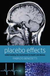 Placebo Effects: Understanding the mechanisms in health and disease