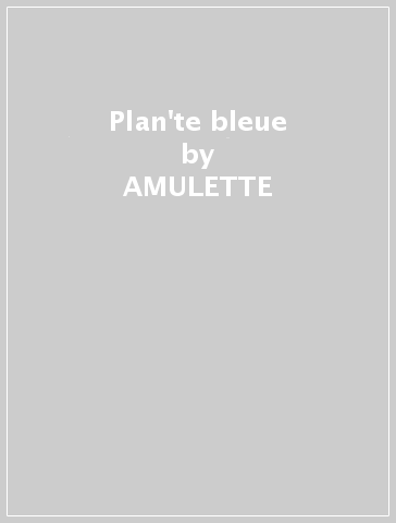 Plan'te bleue - AMULETTE