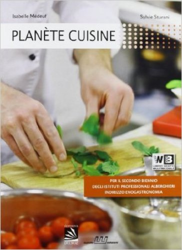 Planète cuisine. Per gli Ist. professionali alberghieri. Con CD-ROM. Con espansione online - I. Medeuf - S. Sturani
