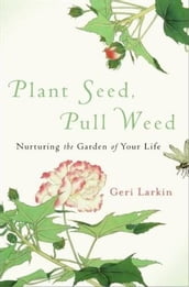 Plant Seed, Pull Weed