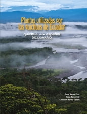Plantas utilizadas por los quichuas de Ecuador: quichua - español (DICCIONARIO)
