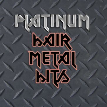 Platinum hair metal hits - AA.VV. Artisti Vari