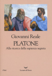 Platone. Alla ricerca della sapienza segreta