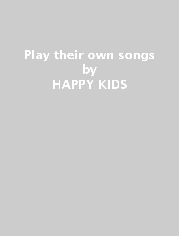 Play their own songs - HAPPY KIDS