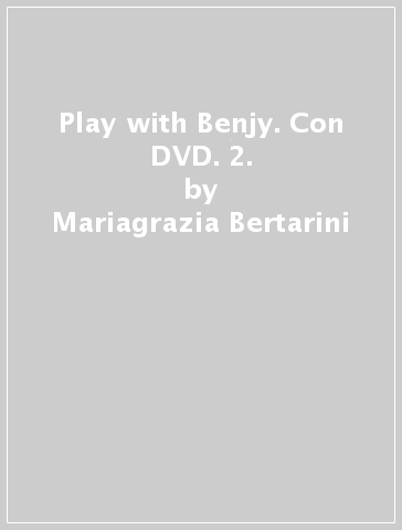 Play with Benjy. Con DVD. 2. - Mariagrazia Bertarini - Paolo Iotti