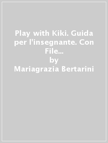 Play with Kiki. Guida per l'insegnante. Con File audio per il download - Mariagrazia Bertarini
