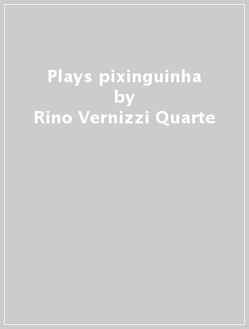 Plays pixinguinha - Rino Vernizzi Quarte