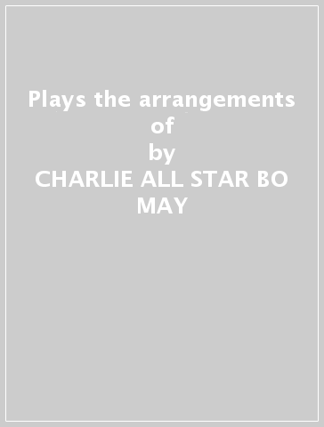 Plays the arrangements of - CHARLIE -ALL STAR BO MAY