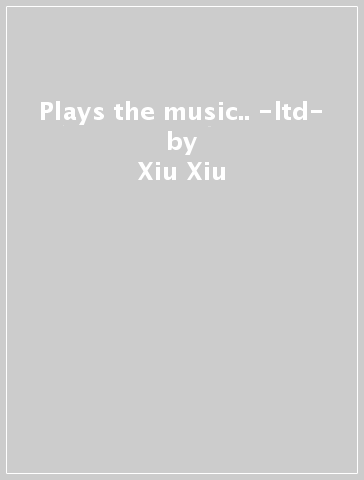 Plays the music.. -ltd- - Xiu Xiu